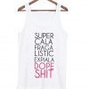 Super Cali Fragi Listic Expiali Dope Shit Tank Top