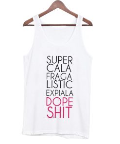 Super Cali Fragi Listic Expiali Dope Shit Tank Top