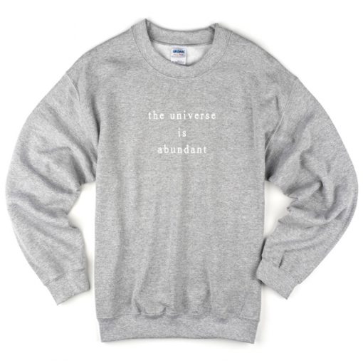 The Universe Is Abundant Sweatshirt