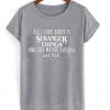 all i care about is stranger things and like maybe 3 people and food tshirt