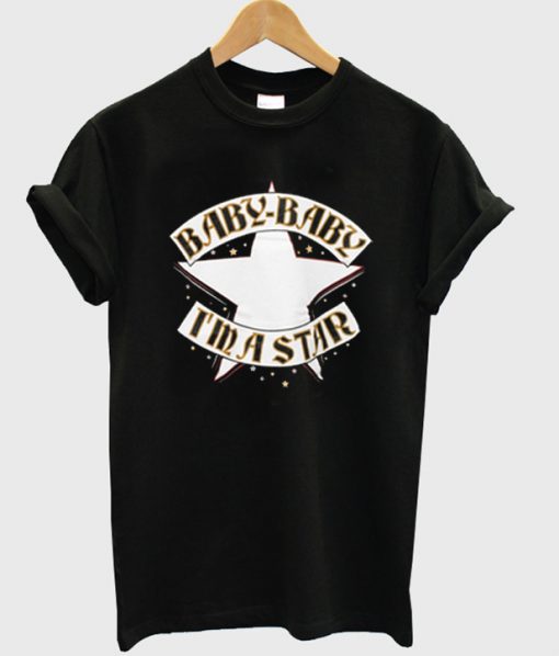 baby baby i'm a star t-shirt