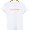 girls make history t-shirt