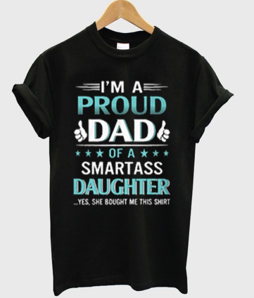 i'm a proud dad of a smartass daughter t-shirt