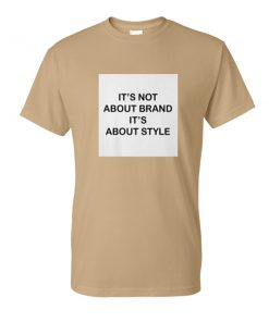 it's not about brand it's about style tshirt