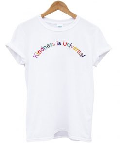 kindness is universal t-shirt