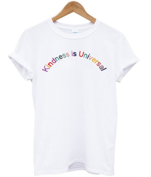 kindness is universal t-shirt