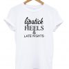 lipstick heels and late nights t-shirt