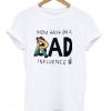 mom says im a rad influence t-shirt
