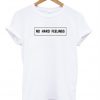 no hard feelings t-shirt