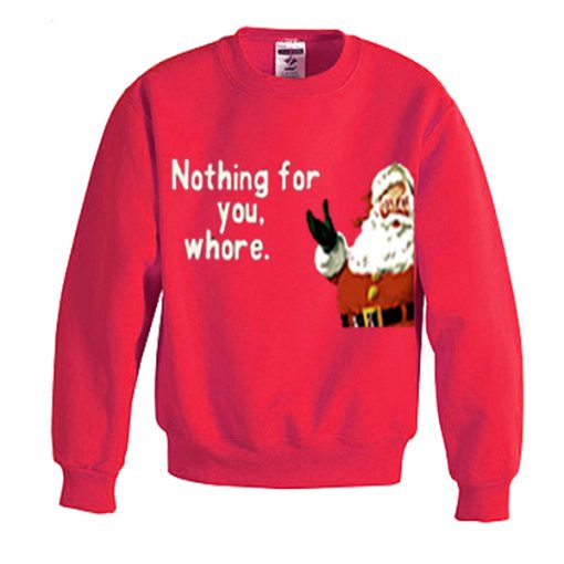 nothing for you whore sweatshirt