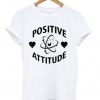 postive attitude t-shirt