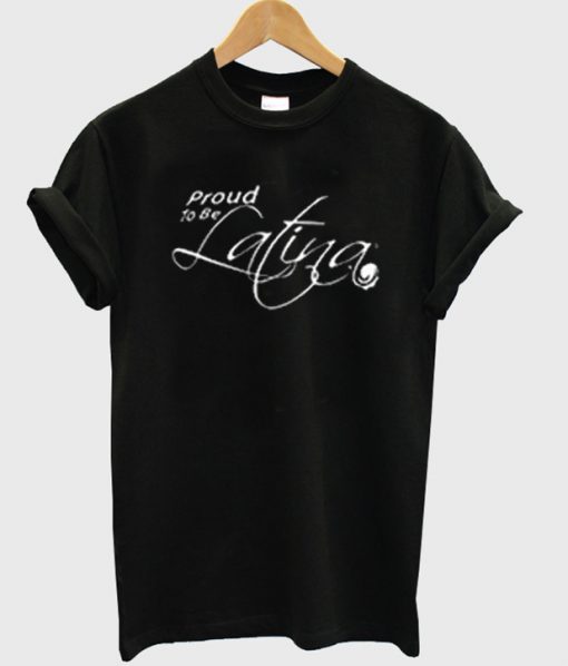 proud to be latina tshirt