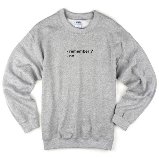 remember no sweatshirt