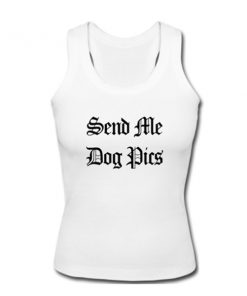 send me dog pics tanktop