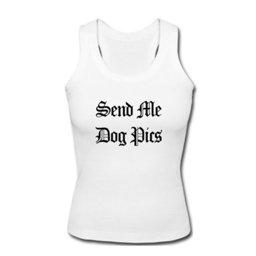send me dog pics tanktop