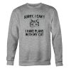 sorry i can't i have plans with my cat sweatshirt