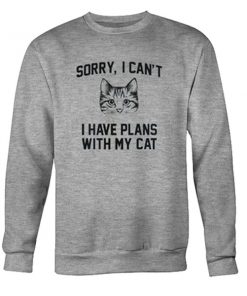sorry i can't i have plans with my cat sweatshirt