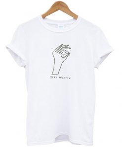 stay positive t-shirt