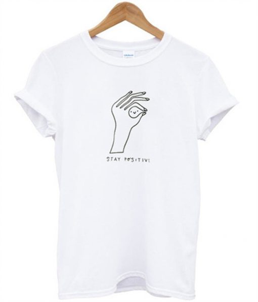 stay positive t-shirt