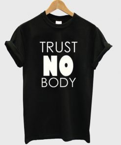 trust no body t-shirt