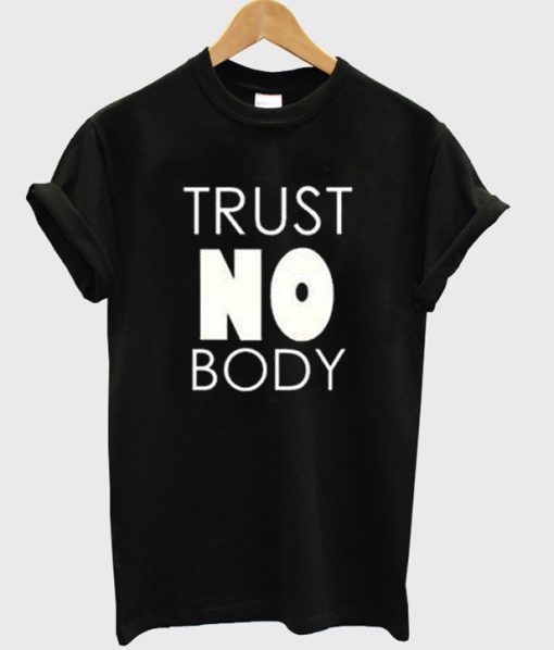 trust no body t-shirt