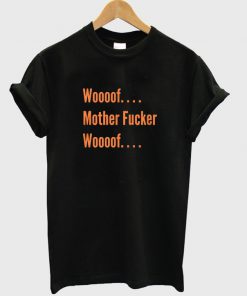 woooof mother fucker woooof tshirt