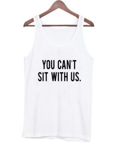you can't sit with us tank top