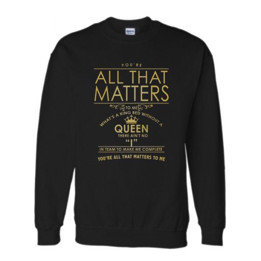 All That Matters Queen Sweatshirt