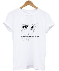 Who Ate My Bread T Shirt