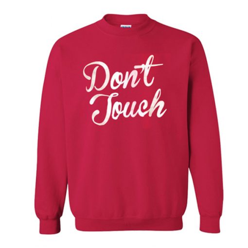 don't touch sweatshirt