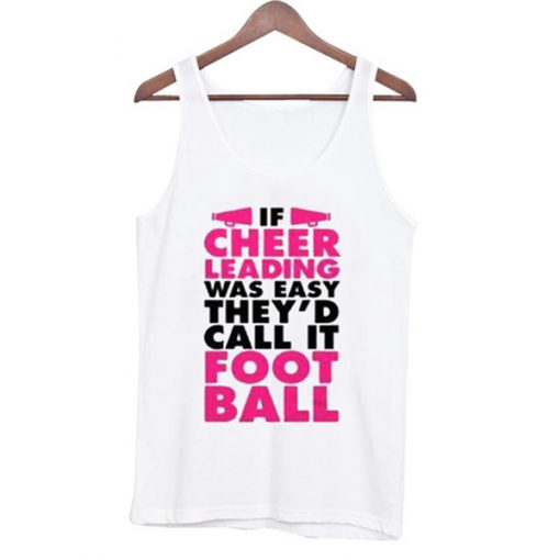 if cheer leading was easy they'd call it football tanktop