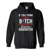 if you think i'm a bitch hoodie