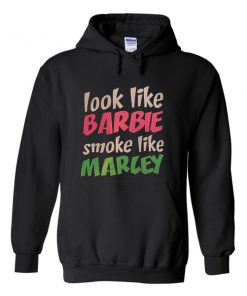 look like barbie smoke like marcey hoodie