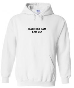 madness i am i am gia hoodie