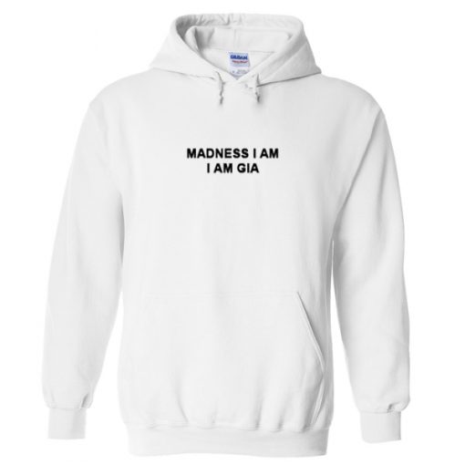 madness i am i am gia hoodie
