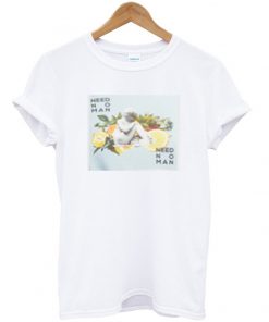 need no man t-shirt