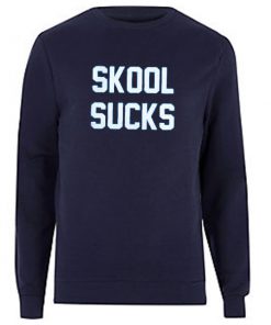 skool sucks sweatshirt