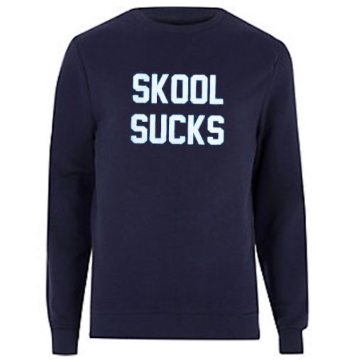 skool sucks sweatshirt