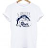 the struggle is reel t-shirt