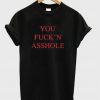 you fuck'n asshole t-shirt