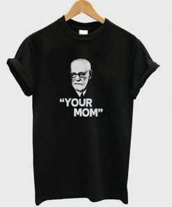 your mom t-shirt