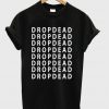 Drop Dead T Shirt
