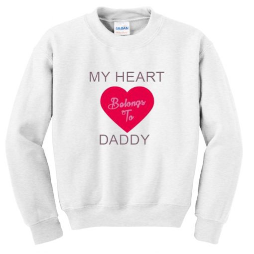 My Heart Belongs To Daddy Sweatshirt