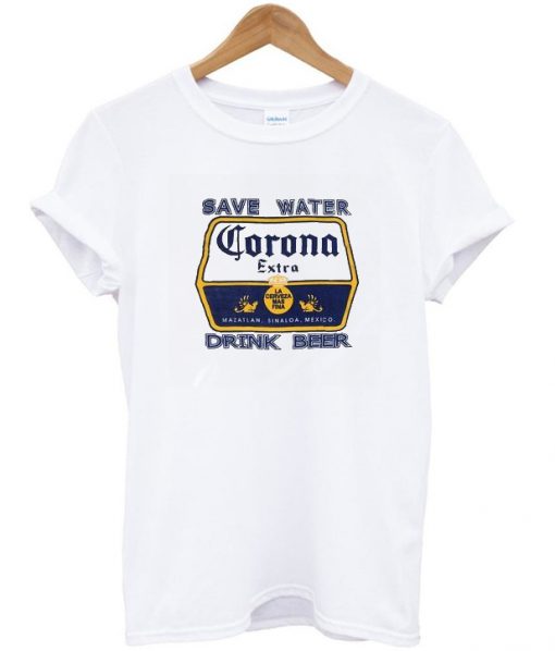 Save Water Corona Drink Beer T Shirt