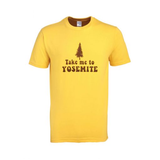 Take Me To Yosemite T Shirt