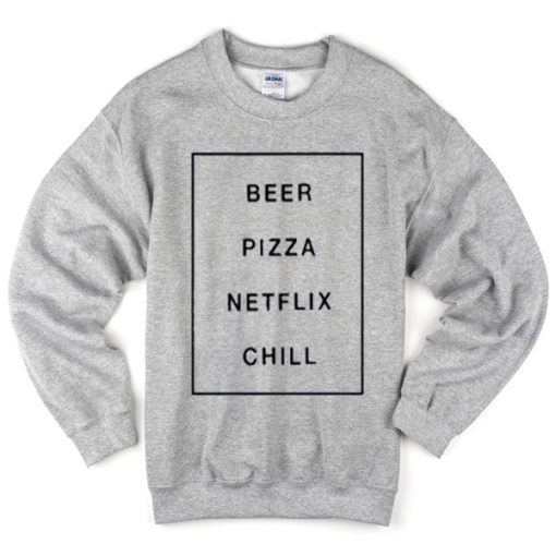 beer pizza netflix chill sweatshirt
