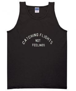 catching flight not feelings tanktop