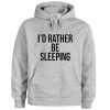 i'd rather be sleeping hoodie
