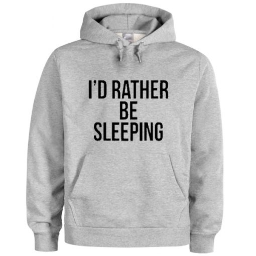 i'd rather be sleeping hoodie