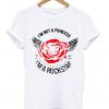 i'm not a princess rose i'm a rockstar t-shirt